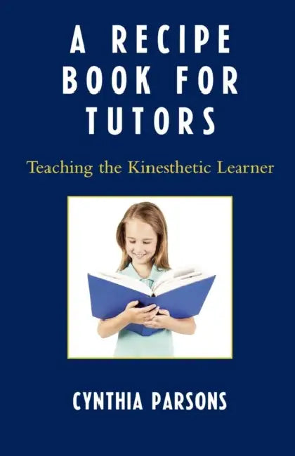 Recipe Book for Tutors: Teaching the Kinesthetic Learner by Cynthia Parsons