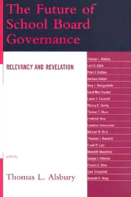 Future of School Board Governance: Relevancy and Revelation by Thomas L. Alsbury