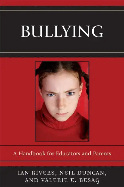 Bullying: A Handbook for Educators and Parents by Ian Rivers, Neil Duncan, Valerie E. Besag