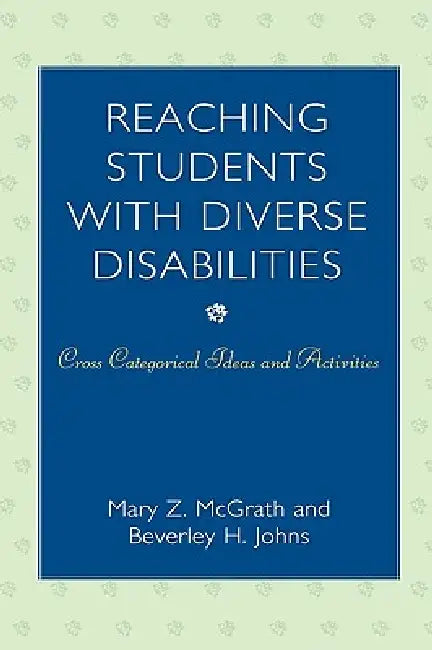 Reaching Students with Diverse Disabilities: Cross-Categorical Ideas and Activities by Mary Z. McGrath, Beverley H. Johns