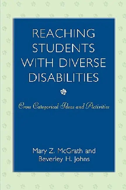 Reaching Students with Diverse Disabilities: Cross-Categorical Ideas and Activities by Mary Z. McGrath, Beverley H. Johns