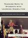 Teaching Math to Students with Learning Disabilities: Implications and Solutions by John F. Cawley, Anne Hayes, Teresa E. Foley