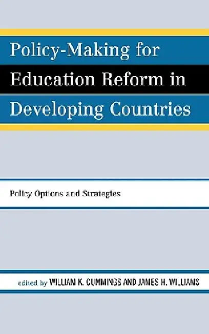 Policy-Making for Education Reform in Developing Countries: Policy Options and Strategies by William K. Cummings, James H. Williams