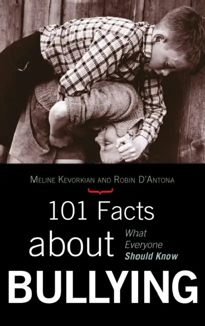101 Facts about Bullying: What Everyone Should Know by Meline Kevorkian, Robin D'Antona