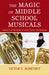 Magic of Middle School Musicals: Inspire Your Students to Learn, Grow, and Succeed by Victor V. Bobetsky, Russell L. Robinson