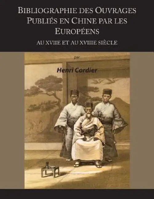 Bibliographie Des Ouvrages Publies En Chine Par Les Europeens Au Xviie Et Au Xviiie Siecle by Henri Cordier
