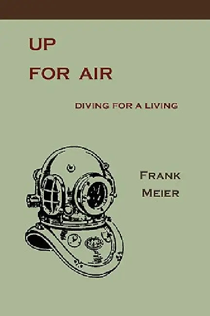Up For Air: Diving for a Living by Frank Meier