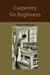 Carpentry for beginners: how to use tools, basic joints, workshop practice, designs for things to make by Charles Harold Hayward