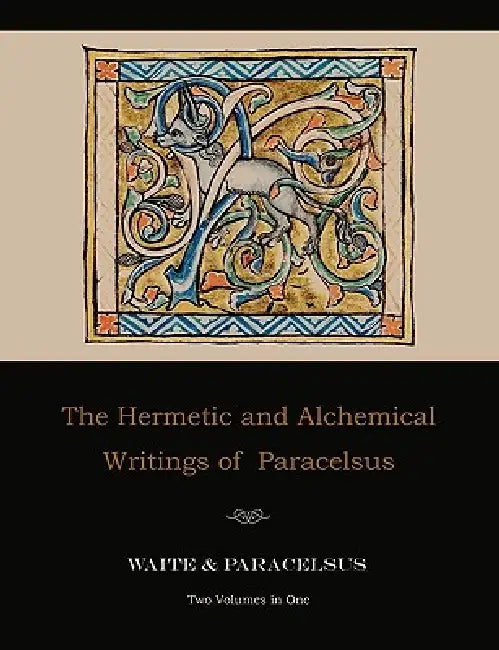 The Hermetic and Alchemical Writings of Paracelsus--Two Volumes in One by Paracelsus, Arthur Edward Waite