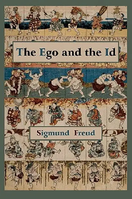 The Ego and the Id - First Edition Text by Sigmund Freud