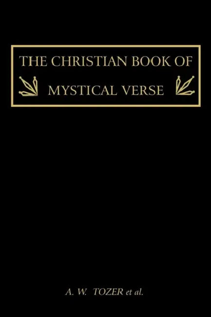 The Christian Book of Mystical Verse by A. W. Tozer, Et Al