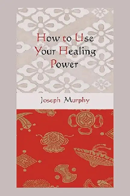 How to Use Your Healing Power by Joseph Murphy
