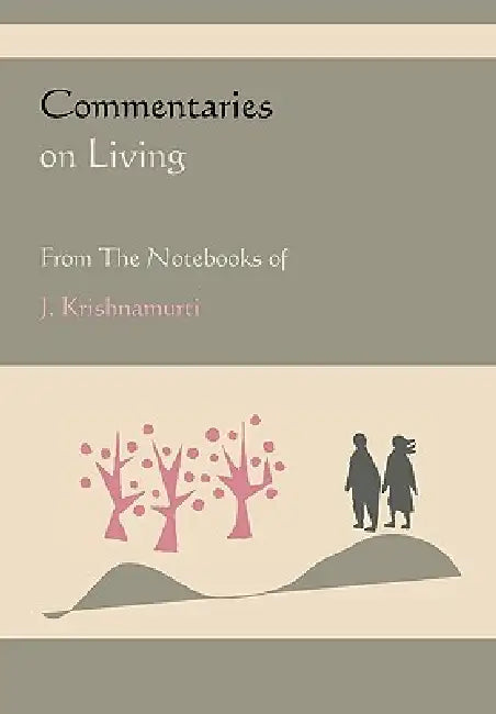 Commentaries on Living from the Notebooks of J. Krishnamurti by Jiddu Krishnamurti
