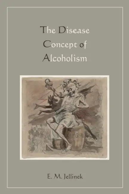 Disease Concept of Alcoholism by E. M. Jellinek