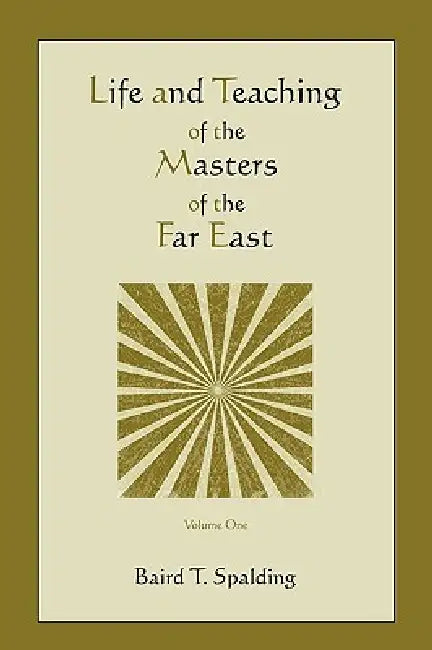 Life and Teaching of the Masters of the Far East (Volume One) by Baird T. Spalding