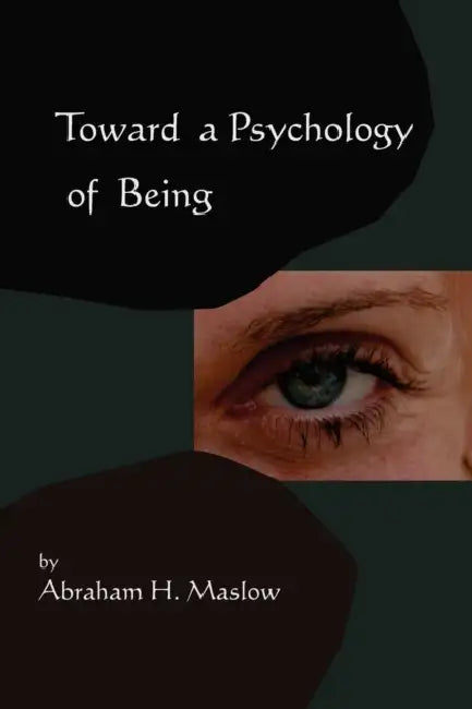 Toward A Psychology of Being-Reprint of 1962 Edition First Edition by Abraham H. Maslow
