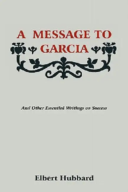 A Message to Garcia by Elbert Hubbard