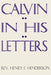 Calvin in His Letters by Henry F. Henderson