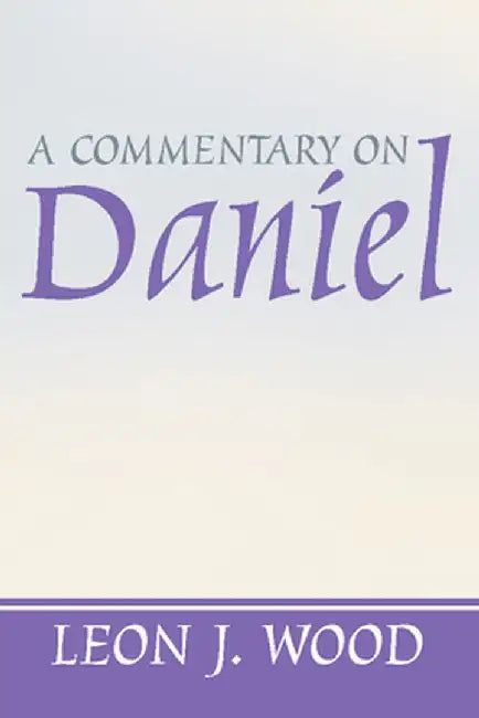 A Commentary on Daniel by Leon J. Wood