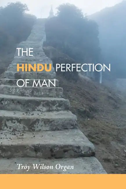 The Hindu Quest for the Perfection of Man by Troy Wilson Organ