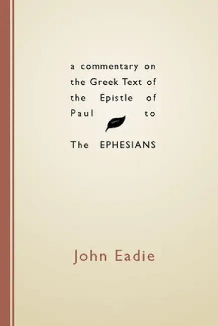 A Commentary on the Greek Text of the Epistle of Paul to the Ephesians by John Eadie
