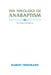 The Theology of Anabaptism by Robert Friedmann