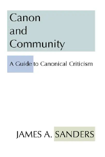 Canon and Community: A Guide to Canonical Criticism by James A. Sanders, Gene M. Tucker