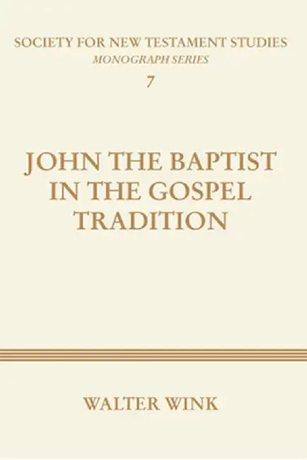 John the Baptist in the Gospel Tradition by Walter Wink