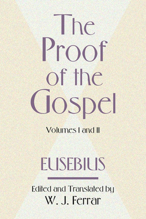 The Proof of the Gospel: Two Volumes in One by Eusebius Pamphill
