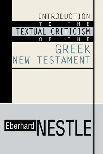 Introduction to the Textual Criticism of the Greek New Testament by Eberhard Nestle