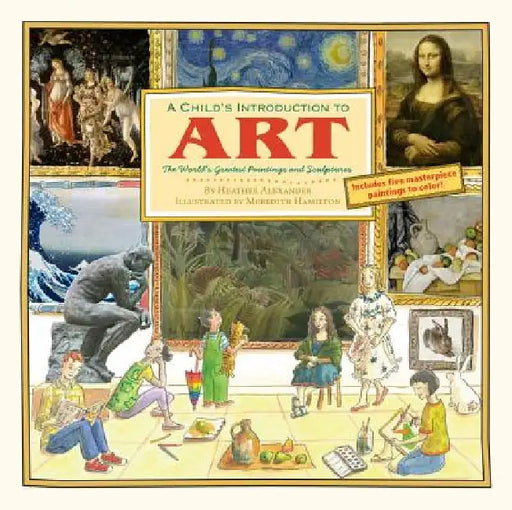 A Child's Introduction to Art: The World's Greatest Paintings and Sculptures by Meredith Hamilton