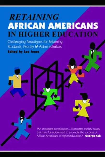 Retaining African Americans in Higher Education: Challenging Paradigms for Retaining Students, Faculty and Administrators by Lee Jones