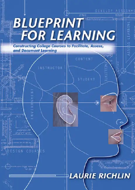 Blueprint for Learning: Constructing College Courses to Facilitate, Assess, and Document Learning by Laurie Richlin
