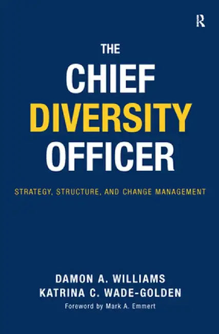 The Chief Diversity Officer: Strategy, Structure, and Change Management by Damon A. Williams