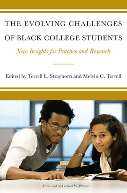 The Evolving Challenges of Black College Students: New Insights for Policy, Practice, and Research by Terrell L. Strayhorn