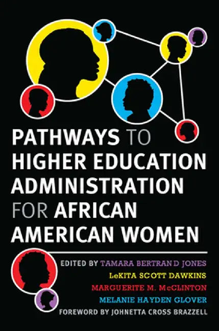 Pathways to Higher Education Administration for African American Women by Tamara Bertrand Jones