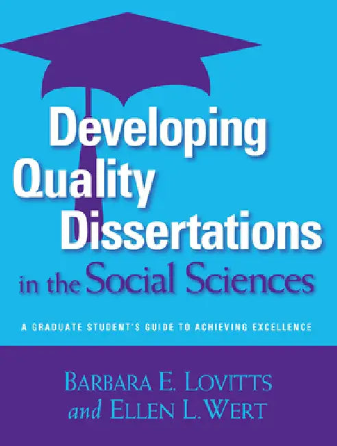 Developing Quality Dissertations in the Social Sciences: A Graduate Student's Guide to Achieving Excellence by Barbara E. Lovitts, Ellen L. Wert
