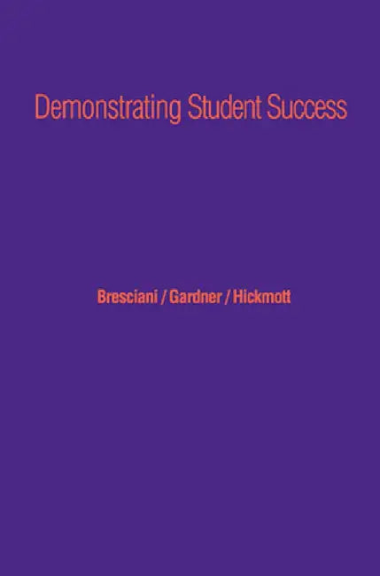 Demonstrating Student Success: A Practical Guide to Outcomes-Based Assessment of Learning and Development in Student Affairs by Megan Moore Gardner