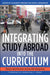 Integrating Study Abroad Into the Curriculum: Theory and Practice Across the Disciplines by Elizabeth Brewer