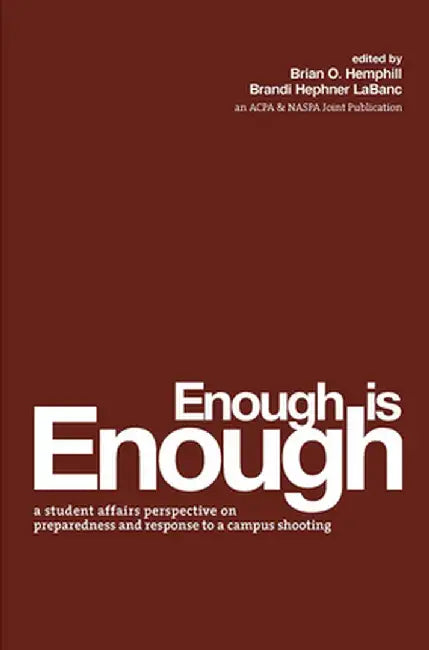 Enough Is Enough: A Student Affairs Perspective on Preparedness and Response to a Campus Shooting by Brian O. Hemphill