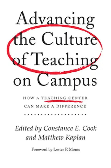 Advancing the Culture of Teaching on Campus: How a Teaching Center Can Make a Difference by Constance Cook
