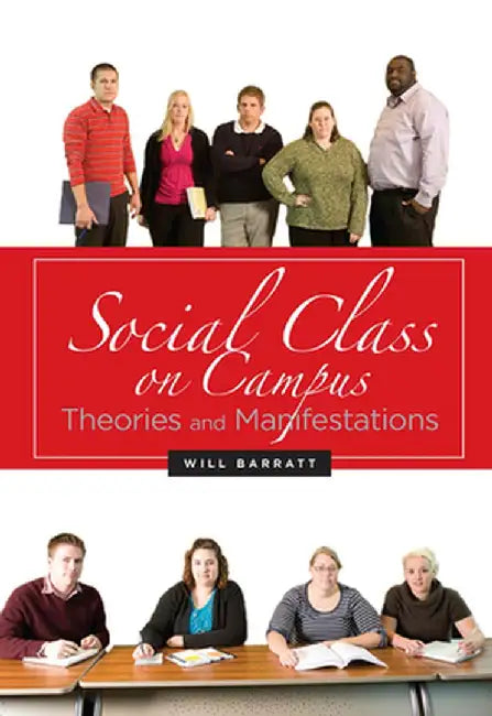 Social Class on Campus: Theories and Manifestations by Will Barratt