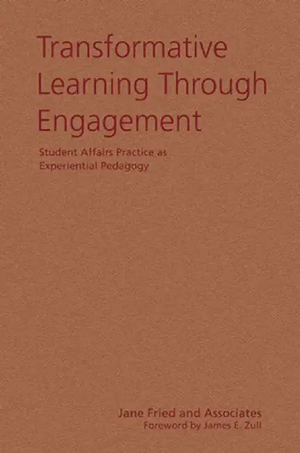 Transformative Learning Through Engagement: Student Affairs Practice as Experiential Pedagogy by Jane Fried