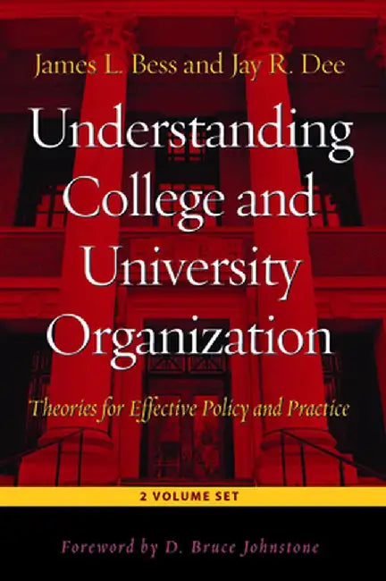 Understanding College and University Organization: Theories for Effective Policy and Practice - 2 Volume Set by James L. Bess