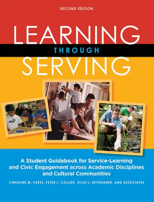 Learning Through Serving: A Student Guidebook for Service-Learning and Civic Engagement Across Academic Disciplines and Cultural Communities by Christine M. Cress
