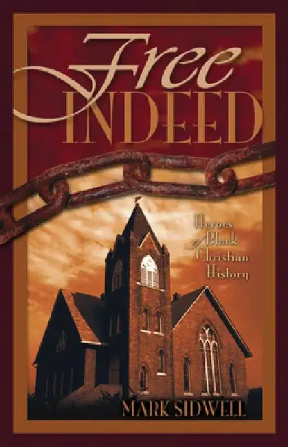 Free Indeed: Heroes of Black Christian History by Mark Sidwell