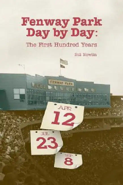 Fenway Park Day by Day: The First Hundred Years by Bill Nowlin