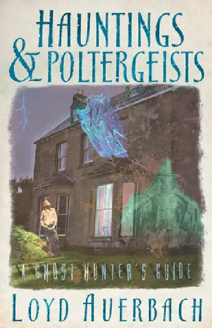 Hauntings and Poltergeists: A Ghost Hunter's Guide by Loyd Auerbach