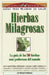 Hierbas Milagrosas: La Guia de las 50 Hierbas Mas Poderosas del Mundo = Miracle Herbs by Michael Castleman
