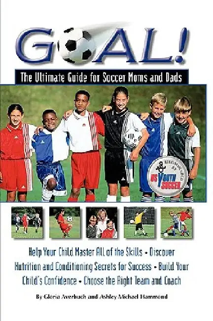Goal!: The Ultimate Guide for Soccer Moms and Dads by Gloria Averbuch